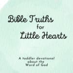 Cover for "Bible Truths for Little Hearts: A toddler devotional about the Word of God." It shows a green watercolor background with the title on the front.