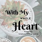 "With My Whole Heart" Psalm 119 Scripture writing plan graphic with coffee and a succulent in the background