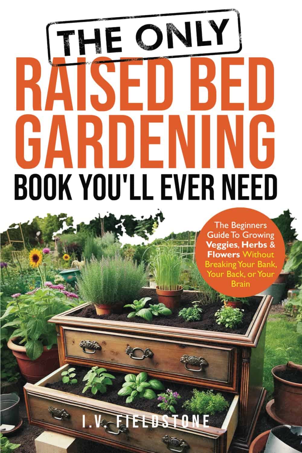 1. Raised bed gardening book for beginners, herbs, veggies, flowers, without breaking the bank.